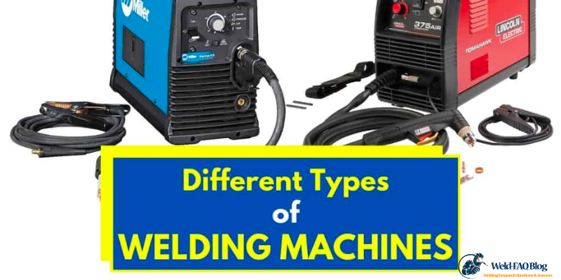 A Comprehensive Guide to Types of Welding Machines and Their Uses