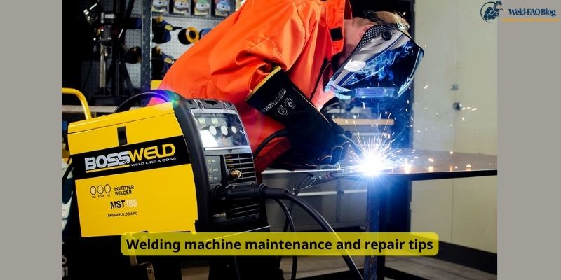 Welding machine maintenance and repair tips